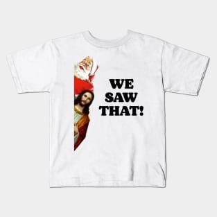 WE SAW THAT! Santa and Jesus Are Always Watching Kids T-Shirt